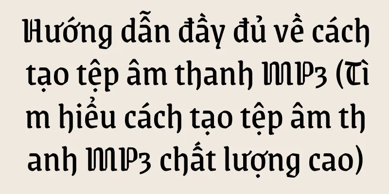 Hướng dẫn đầy đủ về cách tạo tệp âm thanh MP3 (Tìm hiểu cách tạo tệp âm thanh MP3 chất lượng cao)