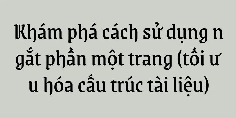 Khám phá cách sử dụng ngắt phần một trang (tối ưu hóa cấu trúc tài liệu)