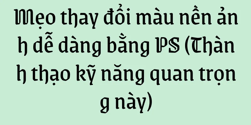 Mẹo thay đổi màu nền ảnh dễ dàng bằng PS (Thành thạo kỹ năng quan trọng này)