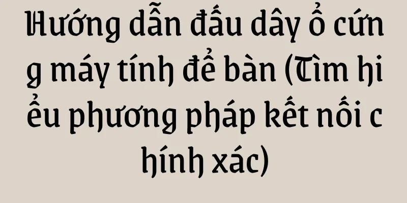 Hướng dẫn đấu dây ổ cứng máy tính để bàn (Tìm hiểu phương pháp kết nối chính xác)