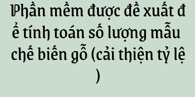 Phần mềm được đề xuất để tính toán số lượng mẫu chế biến gỗ (cải thiện tỷ lệ)