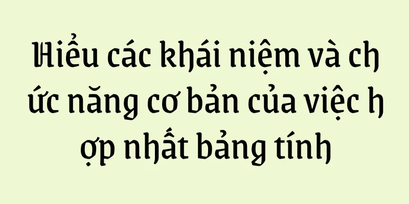 Hiểu các khái niệm và chức năng cơ bản của việc hợp nhất bảng tính