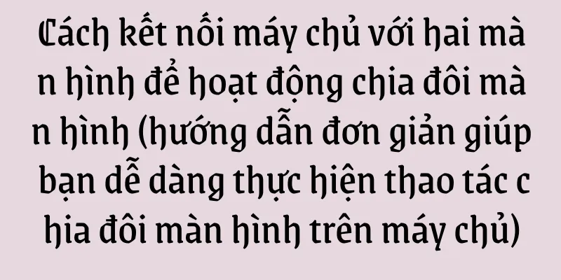 Cách kết nối máy chủ với hai màn hình để hoạt động chia đôi màn hình (hướng dẫn đơn giản giúp bạn dễ dàng thực hiện thao tác chia đôi màn hình trên máy chủ)