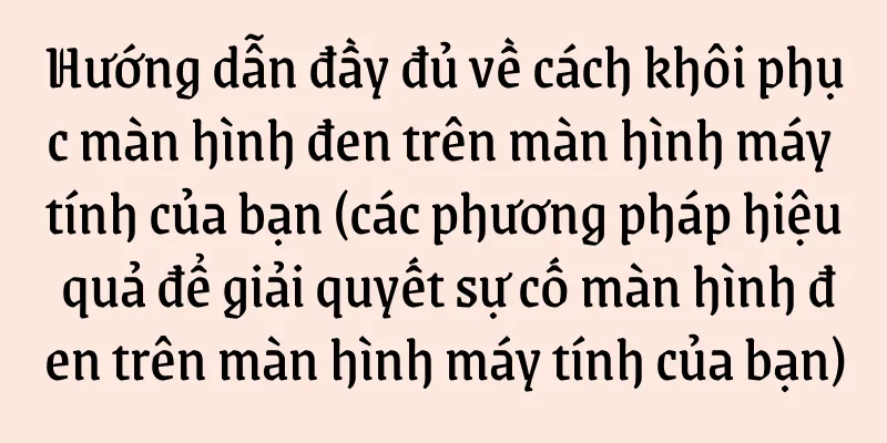 Hướng dẫn đầy đủ về cách khôi phục màn hình đen trên màn hình máy tính của bạn (các phương pháp hiệu quả để giải quyết sự cố màn hình đen trên màn hình máy tính của bạn)