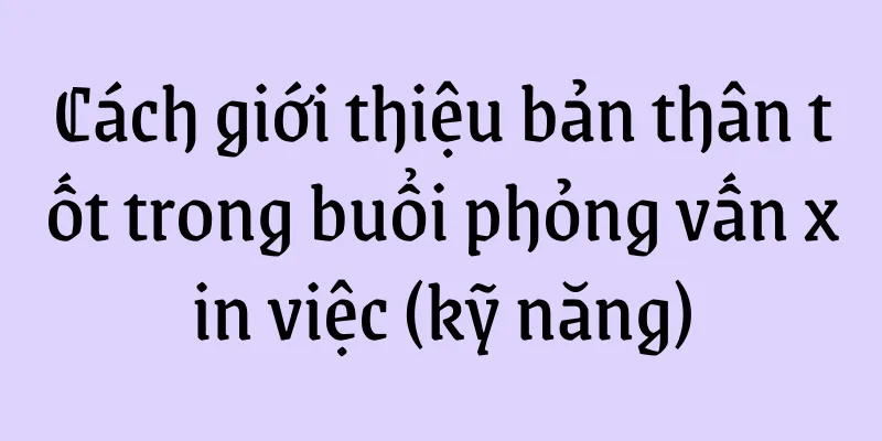 Cách giới thiệu bản thân tốt trong buổi phỏng vấn xin việc (kỹ năng)