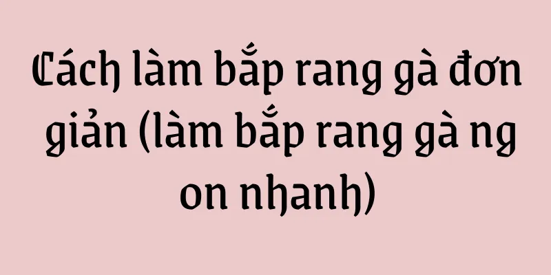 Cách làm bắp rang gà đơn giản (làm bắp rang gà ngon nhanh)