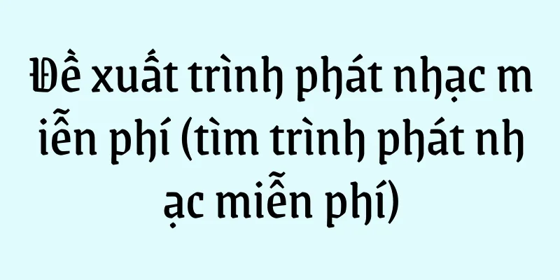 Đề xuất trình phát nhạc miễn phí (tìm trình phát nhạc miễn phí)