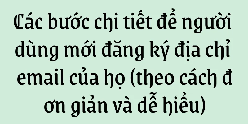 Các bước chi tiết để người dùng mới đăng ký địa chỉ email của họ (theo cách đơn giản và dễ hiểu)