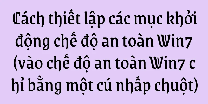Cách thiết lập các mục khởi động chế độ an toàn Win7 (vào chế độ an toàn Win7 chỉ bằng một cú nhấp chuột)