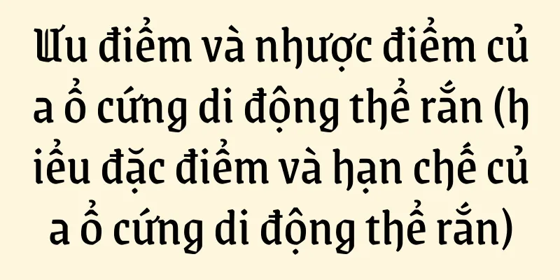 Ưu điểm và nhược điểm của ổ cứng di động thể rắn (hiểu đặc điểm và hạn chế của ổ cứng di động thể rắn)