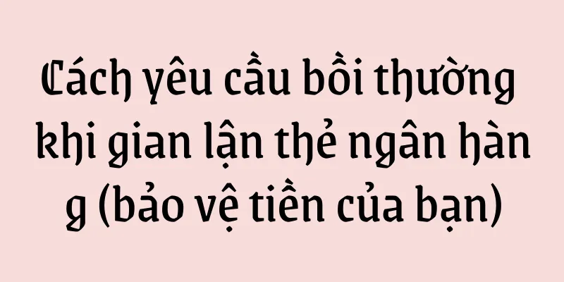 Cách yêu cầu bồi thường khi gian lận thẻ ngân hàng (bảo vệ tiền của bạn)