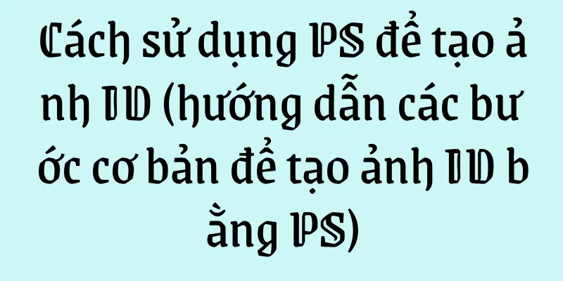 Cách sử dụng PS để tạo ảnh ID (hướng dẫn các bước cơ bản để tạo ảnh ID bằng PS)