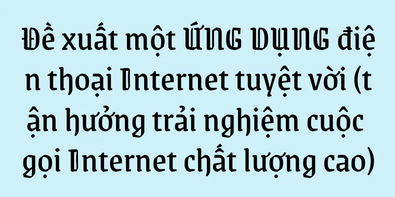 Đề xuất một ỨNG DỤNG điện thoại Internet tuyệt vời (tận hưởng trải nghiệm cuộc gọi Internet chất lượng cao)