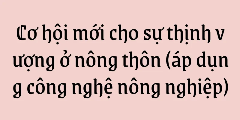 Cơ hội mới cho sự thịnh vượng ở nông thôn (áp dụng công nghệ nông nghiệp)