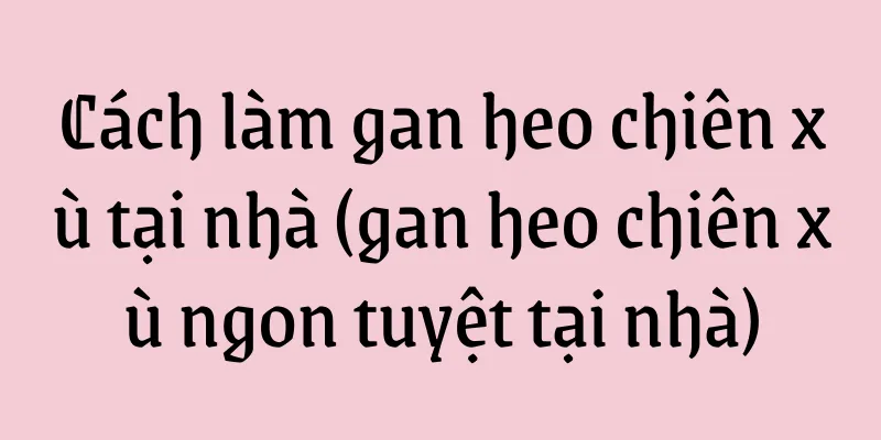 Cách làm gan heo chiên xù tại nhà (gan heo chiên xù ngon tuyệt tại nhà)