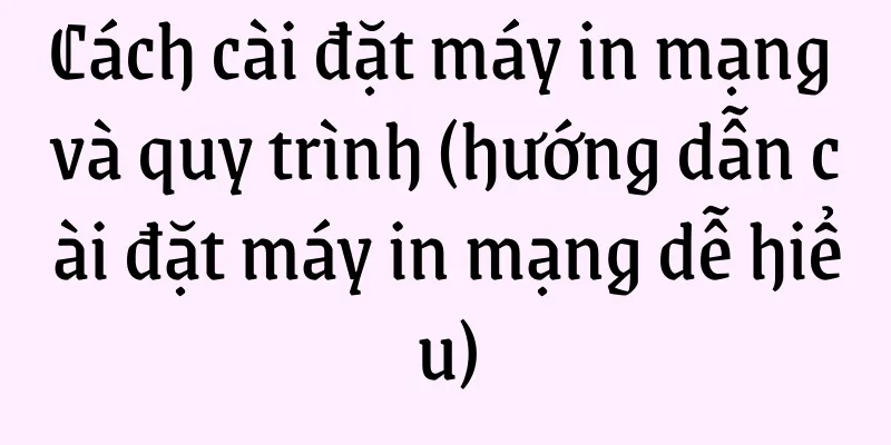 Cách cài đặt máy in mạng và quy trình (hướng dẫn cài đặt máy in mạng dễ hiểu)