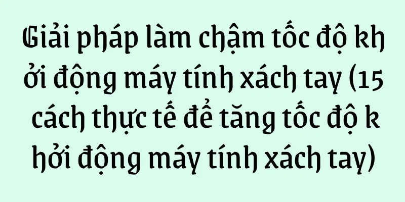 Giải pháp làm chậm tốc độ khởi động máy tính xách tay (15 cách thực tế để tăng tốc độ khởi động máy tính xách tay)