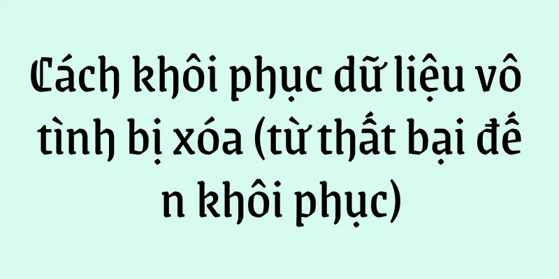 Cách khôi phục dữ liệu vô tình bị xóa (từ thất bại đến khôi phục)