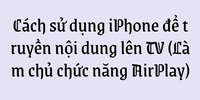 Cách sử dụng iPhone để truyền nội dung lên TV (Làm chủ chức năng AirPlay)