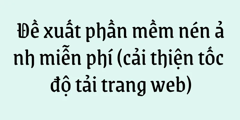 Đề xuất phần mềm nén ảnh miễn phí (cải thiện tốc độ tải trang web)