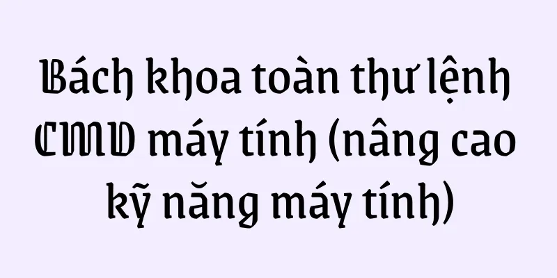 Bách khoa toàn thư lệnh CMD máy tính (nâng cao kỹ năng máy tính)