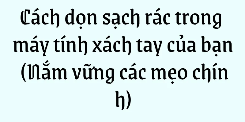 Cách dọn sạch rác trong máy tính xách tay của bạn (Nắm vững các mẹo chính)
