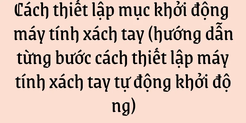 Cách thiết lập mục khởi động máy tính xách tay (hướng dẫn từng bước cách thiết lập máy tính xách tay tự động khởi động)