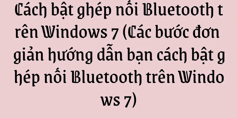 Cách bật ghép nối Bluetooth trên Windows 7 (Các bước đơn giản hướng dẫn bạn cách bật ghép nối Bluetooth trên Windows 7)