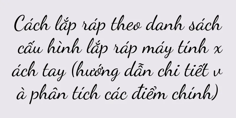 Cách lắp ráp theo danh sách cấu hình lắp ráp máy tính xách tay (hướng dẫn chi tiết và phân tích các điểm chính)