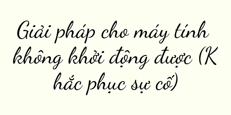 Giải pháp cho máy tính không khởi động được (Khắc phục sự cố)