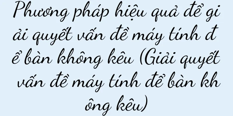 Phương pháp hiệu quả để giải quyết vấn đề máy tính để bàn không kêu (Giải quyết vấn đề máy tính để bàn không kêu)