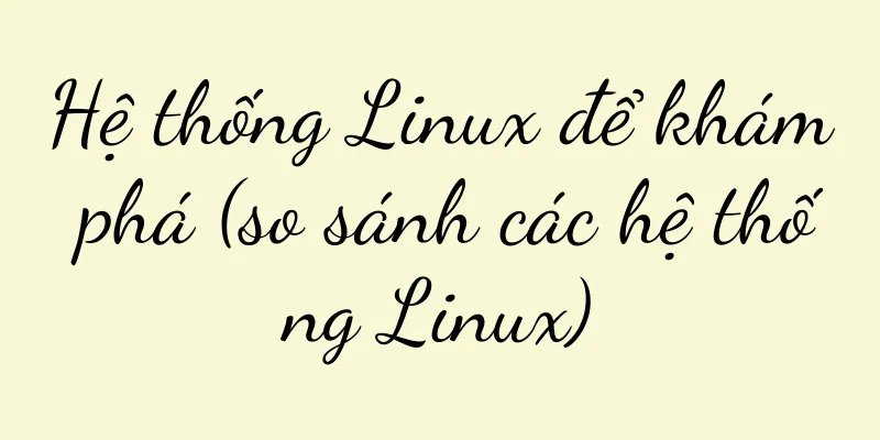 Hệ thống Linux để khám phá (so sánh các hệ thống Linux)