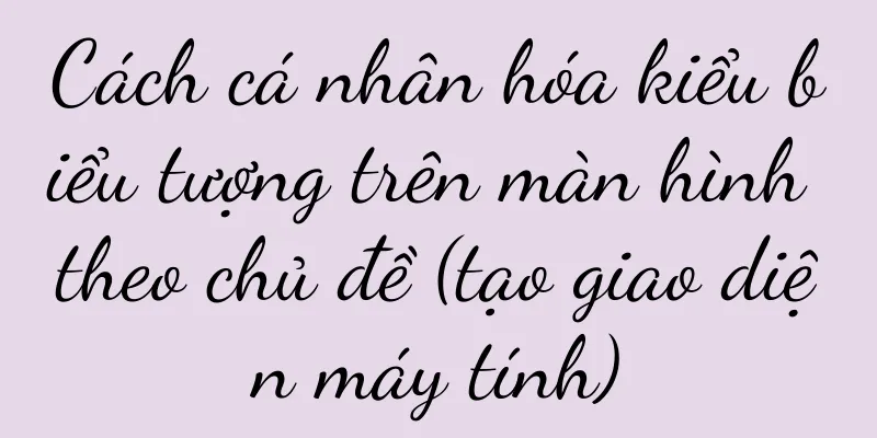 Cách cá nhân hóa kiểu biểu tượng trên màn hình theo chủ đề (tạo giao diện máy tính)