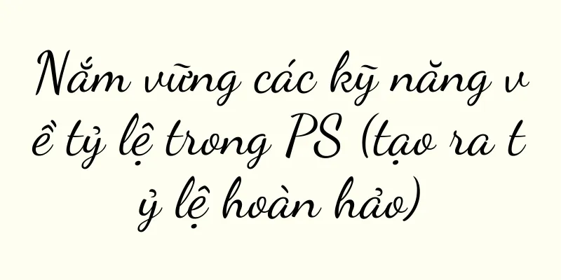 Nắm vững các kỹ năng về tỷ lệ trong PS (tạo ra tỷ lệ hoàn hảo)