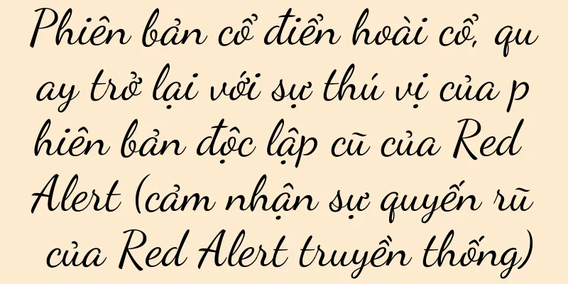 Phiên bản cổ điển hoài cổ, quay trở lại với sự thú vị của phiên bản độc lập cũ của Red Alert (cảm nhận sự quyến rũ của Red Alert truyền thống)