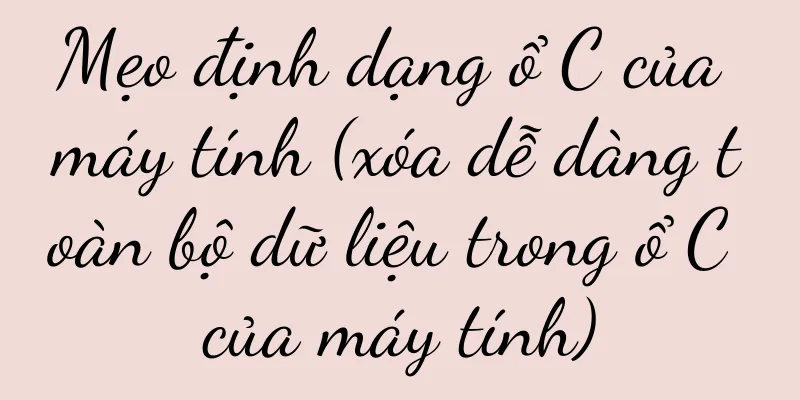 Mẹo định dạng ổ C của máy tính (xóa dễ dàng toàn bộ dữ liệu trong ổ C của máy tính)