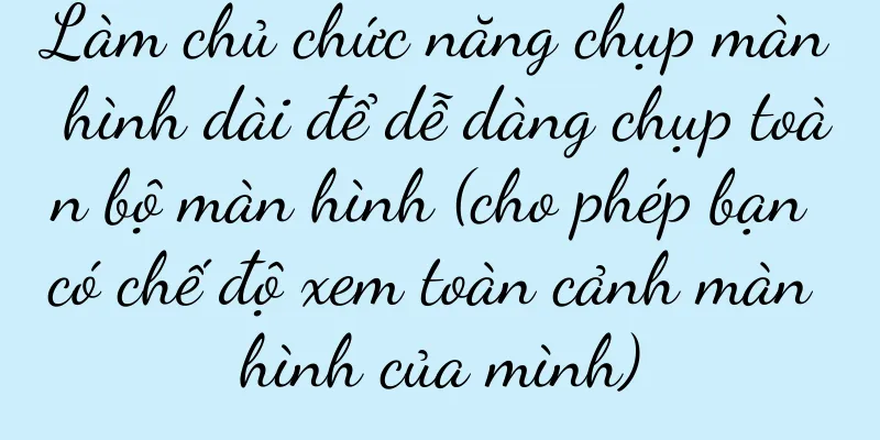Làm chủ chức năng chụp màn hình dài để dễ dàng chụp toàn bộ màn hình (cho phép bạn có chế độ xem toàn cảnh màn hình của mình)