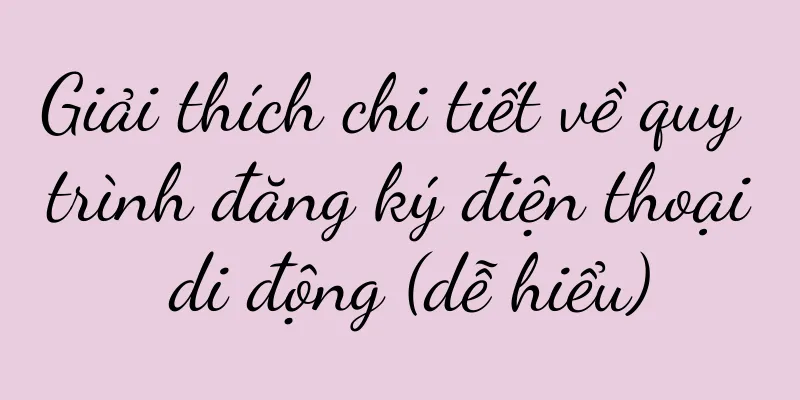 Giải thích chi tiết về quy trình đăng ký điện thoại di động (dễ hiểu)