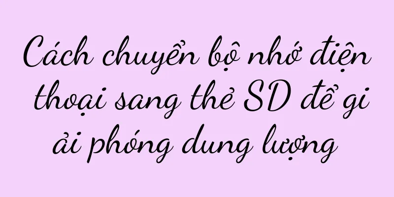Cách chuyển bộ nhớ điện thoại sang thẻ SD để giải phóng dung lượng