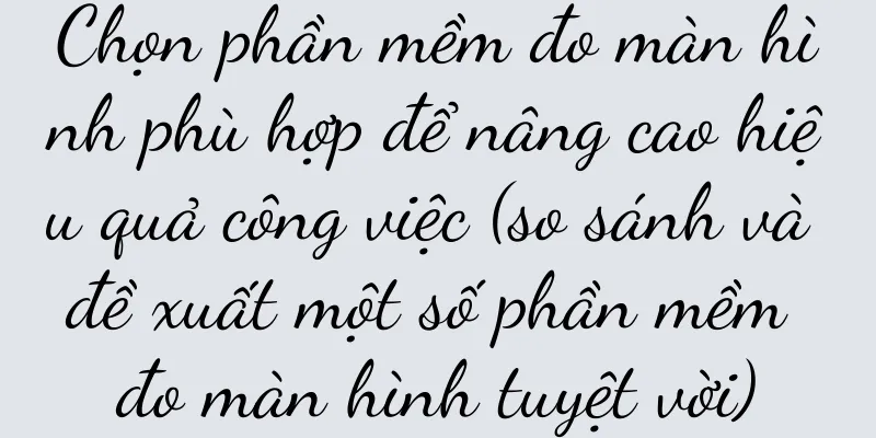 Chọn phần mềm đo màn hình phù hợp để nâng cao hiệu quả công việc (so sánh và đề xuất một số phần mềm đo màn hình tuyệt vời)