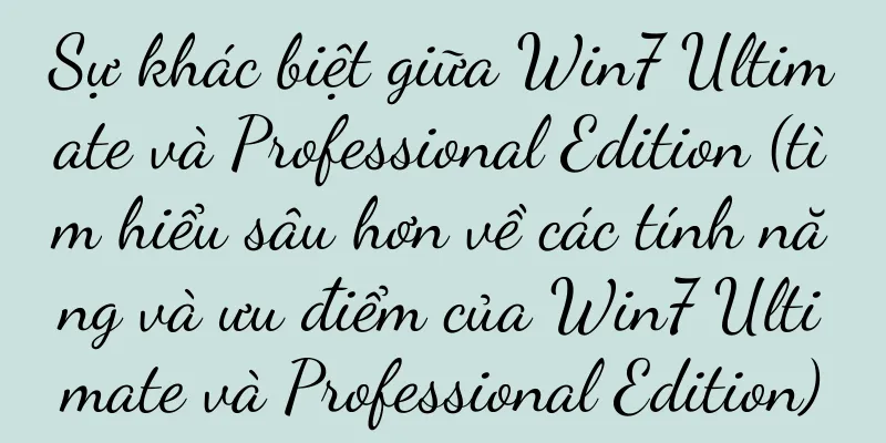 Sự khác biệt giữa Win7 Ultimate và Professional Edition (tìm hiểu sâu hơn về các tính năng và ưu điểm của Win7 Ultimate và Professional Edition)
