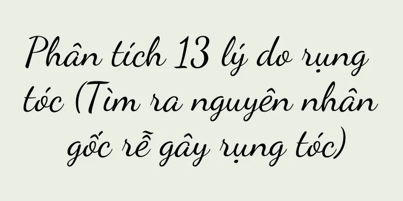 Phân tích 13 lý do rụng tóc (Tìm ra nguyên nhân gốc rễ gây rụng tóc)