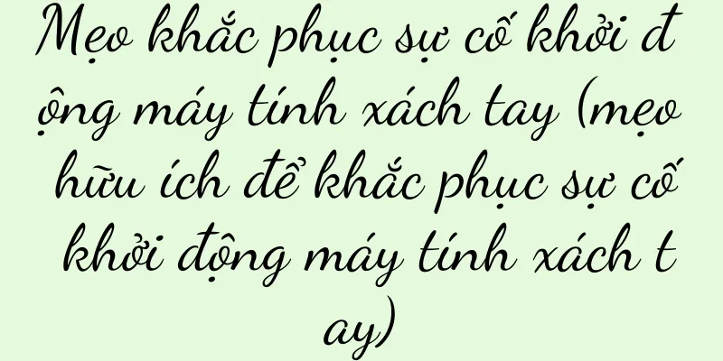Mẹo khắc phục sự cố khởi động máy tính xách tay (mẹo hữu ích để khắc phục sự cố khởi động máy tính xách tay)