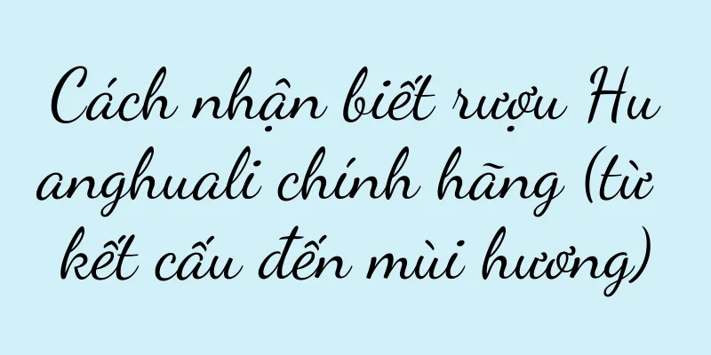 Cách nhận biết rượu Huanghuali chính hãng (từ kết cấu đến mùi hương)