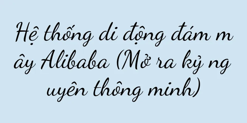 Hệ thống di động đám mây Alibaba (Mở ra kỷ nguyên thông minh)