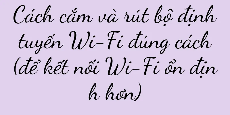 Cách cắm và rút bộ định tuyến Wi-Fi đúng cách (để kết nối Wi-Fi ổn định hơn)