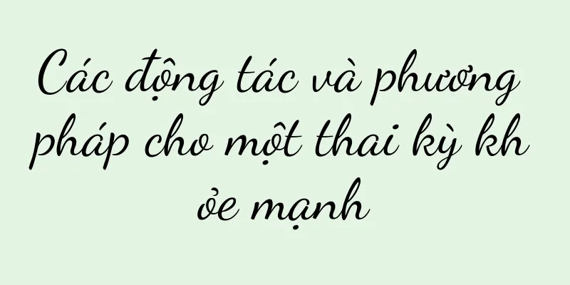 Các động tác và phương pháp cho một thai kỳ khỏe mạnh