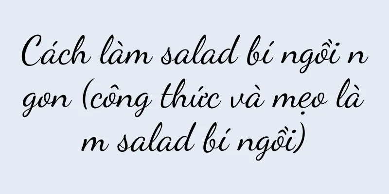 Cách làm salad bí ngồi ngon (công thức và mẹo làm salad bí ngồi)