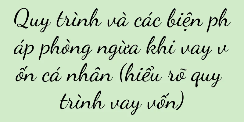 Quy trình và các biện pháp phòng ngừa khi vay vốn cá nhân (hiểu rõ quy trình vay vốn)