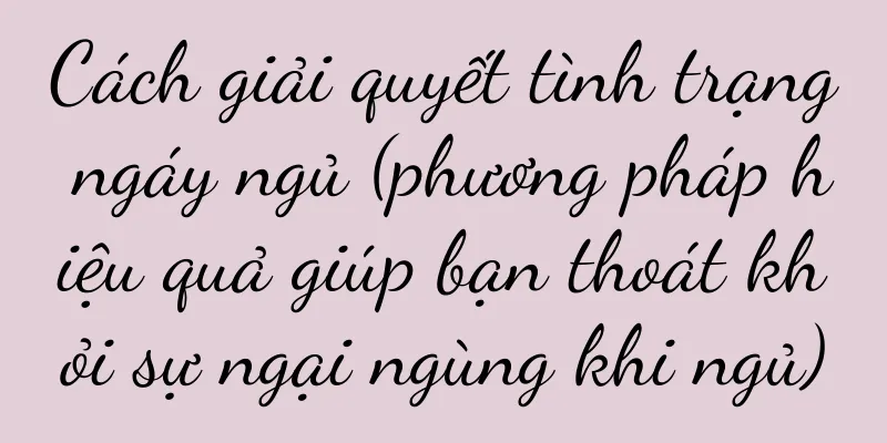 Cách giải quyết tình trạng ngáy ngủ (phương pháp hiệu quả giúp bạn thoát khỏi sự ngại ngùng khi ngủ)